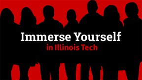 Immerse Yourself in Illinois Tech